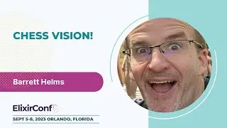 ElixirConf 2023 - Barrett Helms - Chess Vision!