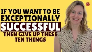 10 Things You Need To Give Up If You Want To Be Exceptionally Successful |  Self Improvement TV