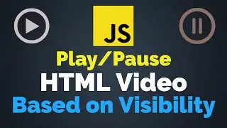 Play/Pause HTML Video Based on Visibility | JavaScript