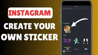 How To Create Sticker On Instagram