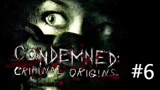 Прохождение CONDEMNED: CRIMINAL ORIGINS ► НОВЫЕ МУТАНТЫ #6