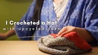 Crochet a Hat from an Unraveled Old Sweater | Upcycling Craft