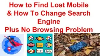 How to Find Lost Mobile & How To Change Search Engine Plus No Browsing Problem