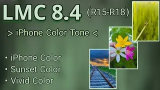 LMC 8.4 (R15-R17) || Iphone Color Tone Config || Universal Config || Snapdragon & Mediatek Supported