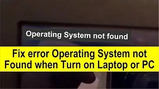 Solution: Operating System not found when turn on PC or Laptop