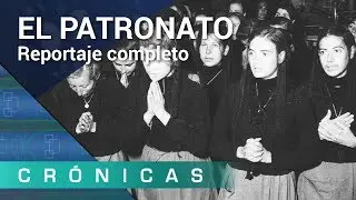 'El Patronato' COMPLETO | Crónicas | La 2