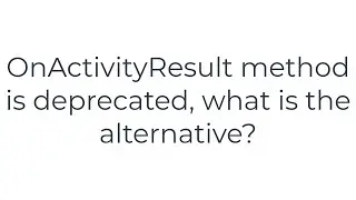 OnActivityResult method is deprecated, what is the alternative?(5solution)
