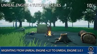 UNREAL ENGINE 5 TUTORIAL SERIES 10: MIGRATING FROM UNREAL ENGINE 4.27 TO UNREAL ENGINE 5.0.1