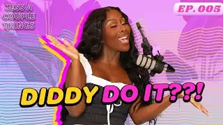 Jess A Couple Things Pod #5 Diddy Do It?