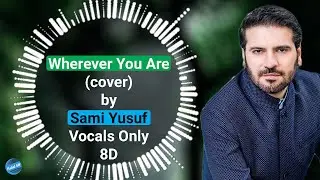 Sami Yusuf - Wherever You Are(cover) | Vocals Only(8D) | Halal 8D