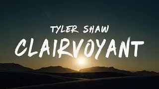 Tyler Shaw - Clairvoyant (Lyrics)
