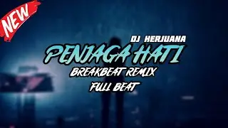 DJ PENJAGA HATI BREAKBEAT REMIX FULL MELODY TERBARU 2024