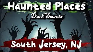 7 Haunted Places in South Jersey, New Jersey, USA