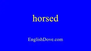 How to pronounce horsed in American English
