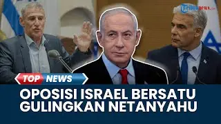 Rangkuman Perang Israel vs Hamas: Para Pemimpin Oposisi Bersatu, Sepakat akan Gulingkan PM Netanyahu