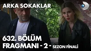 Arka Sokaklar 632. Bölüm Fragmanı - 2 - SEZON FİNALİ