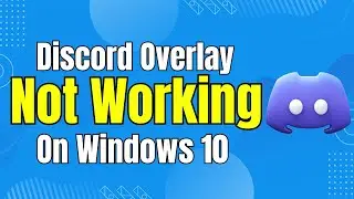 How To Fix Discord Overlay Not Working on Windows 10