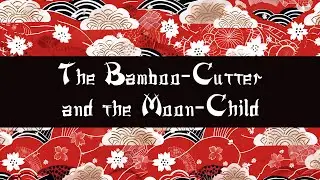 #9 The Bamboo-Cutter and the Moon-Child | The Japanese Fairy Book | Audiobook Tales