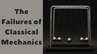 Failures of Classical Mechanics | Classical Mechanics