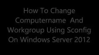 How to change computername and workgroupname on windows server 2012