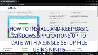 HOW TO USE NINITE TO INSTALL AND UPDATE YOUR BASIC WINDOWS APPS WITH JUST A SINGLE INSTALL FILE