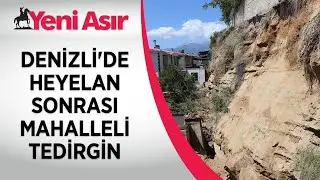 Denizli'de heyelan meydana gelen mahallede vatandaşlar tedirgin...