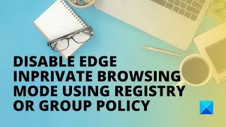 How to disable Edge InPrivate browsing mode in Windows 10