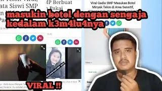 VIRAL!! ANAK SMP M3M4SUKAM BOTOL KEDALAM K3M4LU4NNY4