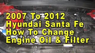 2007 To 2012 Hyundai Santa Fe How To Change Engine Oil & Filter With Part Numbers - 2.4L I4