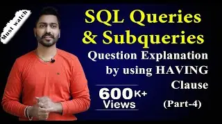 Lec-62: SQL Queries and Subqueries (part-4) | Having clause | Database Management System