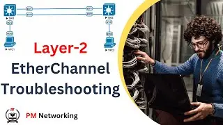 Layer-2 EtherChannel Troubleshooting | Network Troubleshooting 