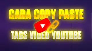 TUTORIAL CARA COPY PASTE TAGS VIDEO YOUTUBE