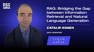 RAG: Bridging the Gap between Information Retrieval & NLG | Catalin Hanga | DSC ADRIA 24