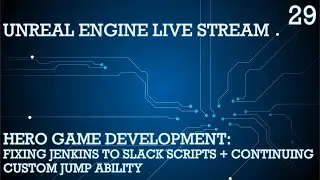 UNREAL ENGINE 4 LIVE STREAM SERIES 29: HERO GAME DEVELOPMENT - FIXING JENKINS TO SLACK PYTHON SCRIPT