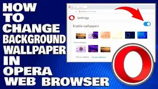 How To Change Background Wallpaper in Opera Web Browser [Guide]