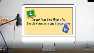 Create Your Own Theme for Google Classroom and Google Sites