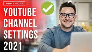 Youtube Channel Settings in 2021 Beginners Tutorial | Complete Step by Step Advanced Settings