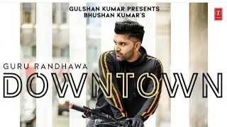 Downtown Guru Randhawa official video