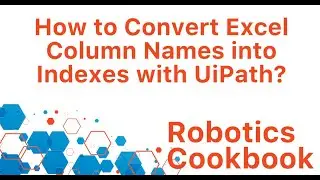 UiPath Recipe 3 - How to Convert Excel Column Names into Column Indexes with UiPath?