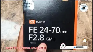 Sony FE 24-70 mm f/2.8 GM II : Unboxing.