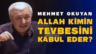 KİMİN TEVBESİ KABUL EDİLİR? | MEHMET OKUYAN (MUTLAKA DİNLE)