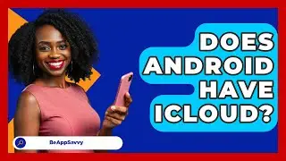 Does Android Have iCloud? - Be App Savvy