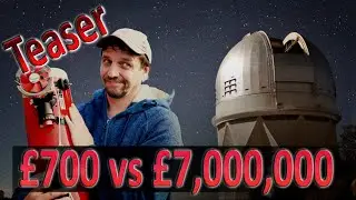 £700 vs £7,000,000: Astrophotography Shoot Out: Teaser