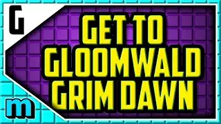 How To Get to Gloomwald In Grim Dawn (EASY)