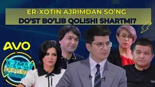 “ER-XOTIN AJRIMDAN SO’NG DO’ST BO’LIB QOLISHI SHARTMI”// XIZMAT DOIRASIDAN TASHQARIDA// SHU TOG’RIMI