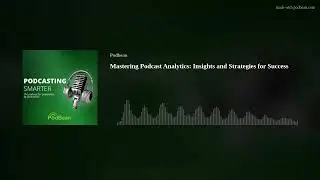 Mastering Podcast Analytics: Insights and Strategies for Success