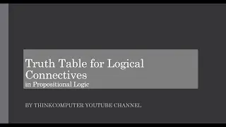 Truth Table for Logical Connectives | Propositional Logic | ThinkComputer