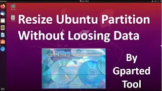 How to Resize ubuntu partition without loosing data | Gparted live USB