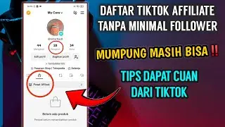 Trik Daftar Tiktok Affiliate Tanpa Minimal Follower, Mumpung Masih Bisa