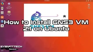 How to Install GNS3 VM 2.1 on Ubuntu 17.10 | SYSNETTECH Solutions